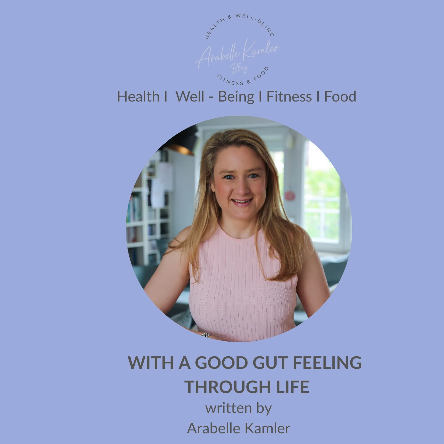 WITH A GOOD GUT FEELING THROUGH LIFE